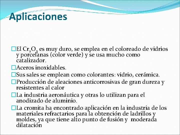 Aplicaciones �El Cr 2 O 3 es muy duro, se emplea en el coloreado Aplicaciones �El Cr 2 O 3 es muy duro, se emplea en el coloreado