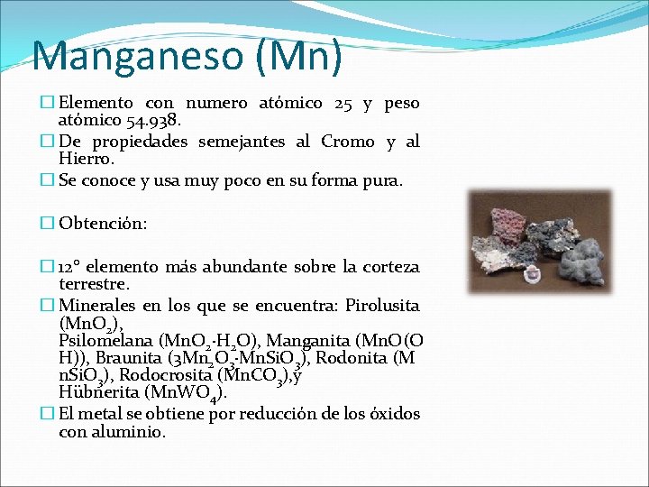Manganeso (Mn) � Elemento con numero atómico 25 y peso atómico 54. 938. � Manganeso (Mn) � Elemento con numero atómico 25 y peso atómico 54. 938. �