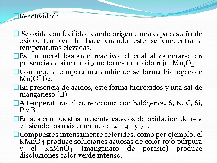 �Reactividad: � Se oxida con facilidad dando origen a una capa castaña de oxido; �Reactividad: � Se oxida con facilidad dando origen a una capa castaña de oxido;