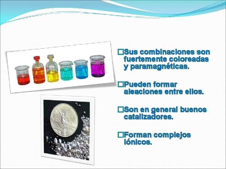 �Sus combinaciones son fuertemente coloreadas y paramagnéticas. �Pueden formar aleaciones entre ellos. �Son en �Sus combinaciones son fuertemente coloreadas y paramagnéticas. �Pueden formar aleaciones entre ellos. �Son en
