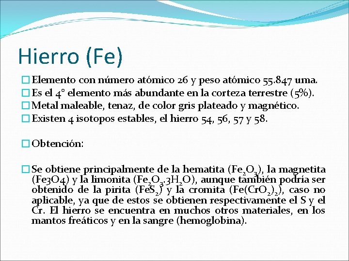 Hierro (Fe) �Elemento con número atómico 26 y peso atómico 55. 847 uma. �Es Hierro (Fe) �Elemento con número atómico 26 y peso atómico 55. 847 uma. �Es