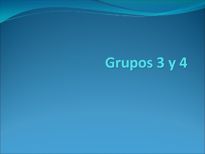 Grupos 3 y 4 Grupos 3 y 4