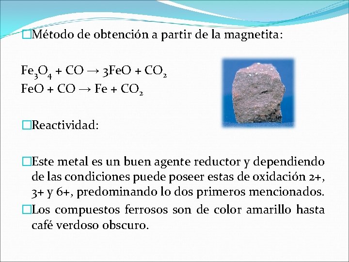�Método de obtención a partir de la magnetita: Fe 3 O 4 + CO �Método de obtención a partir de la magnetita: Fe 3 O 4 + CO