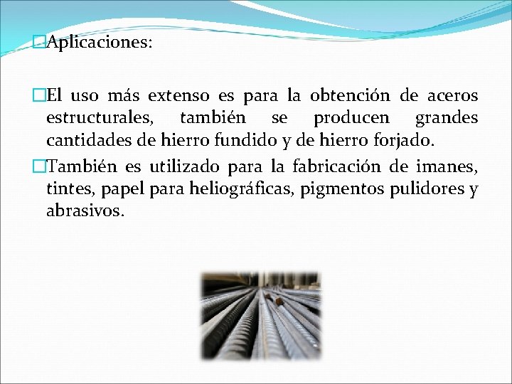 �Aplicaciones: �El uso más extenso es para la obtención de aceros estructurales, también se �Aplicaciones: �El uso más extenso es para la obtención de aceros estructurales, también se