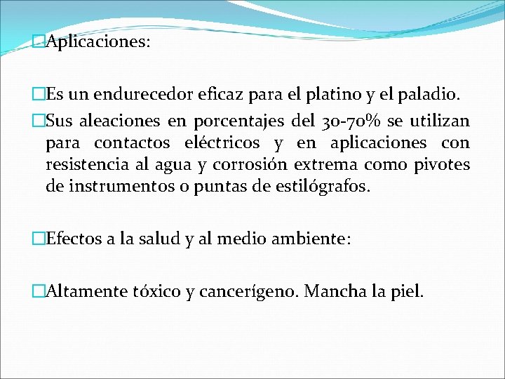 �Aplicaciones: �Es un endurecedor eficaz para el platino y el paladio. �Sus aleaciones en �Aplicaciones: �Es un endurecedor eficaz para el platino y el paladio. �Sus aleaciones en