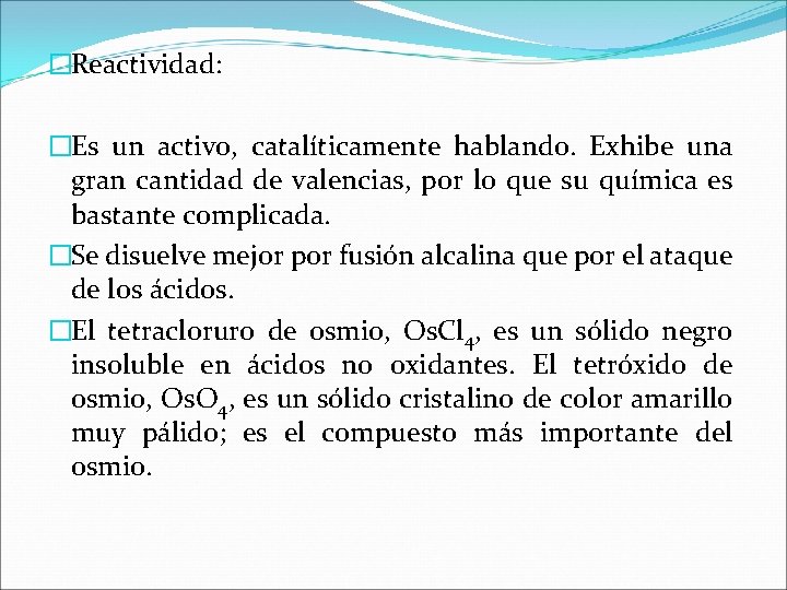 �Reactividad: �Es un activo, catalíticamente hablando. Exhibe una gran cantidad de valencias, por lo �Reactividad: �Es un activo, catalíticamente hablando. Exhibe una gran cantidad de valencias, por lo