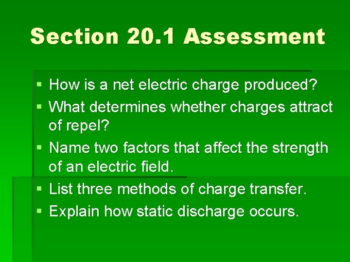 Section 20. 1 Assessment § How is a net electric charge produced? § What