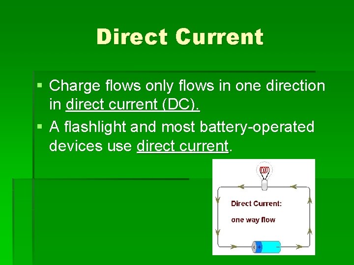 Direct Current § Charge flows only flows in one direction in direct current (DC).
