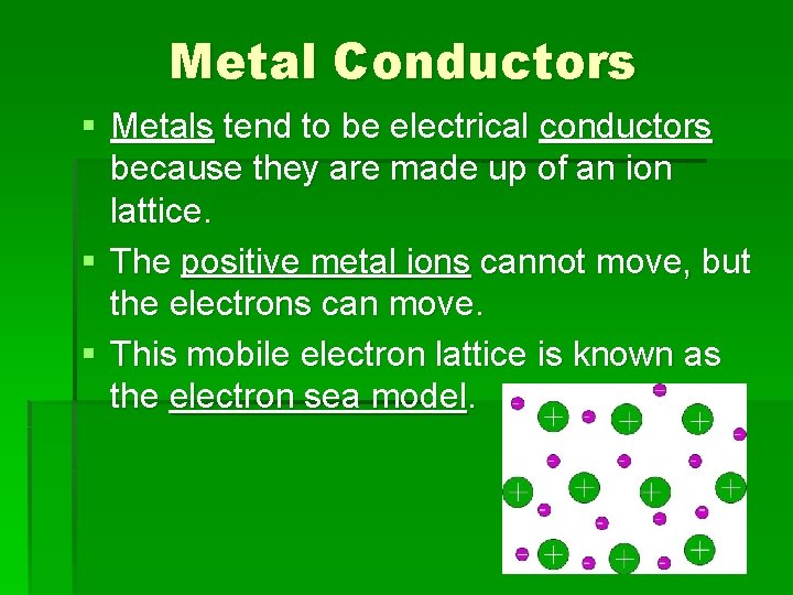 Metal Conductors § Metals tend to be electrical conductors because they are made up