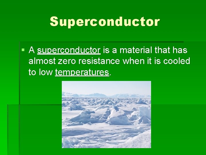 Superconductor § A superconductor is a material that has almost zero resistance when it