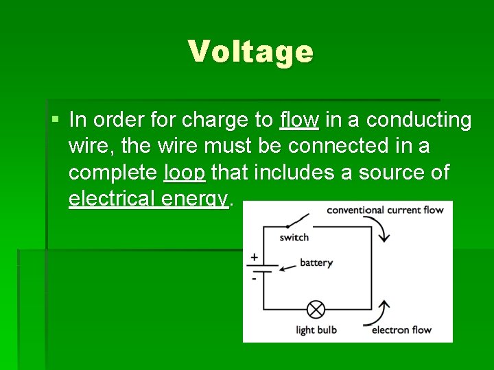 Voltage § In order for charge to flow in a conducting wire, the wire