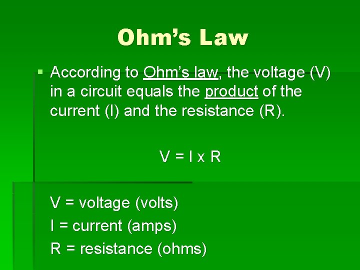 Ohm’s Law § According to Ohm’s law, the voltage (V) in a circuit equals