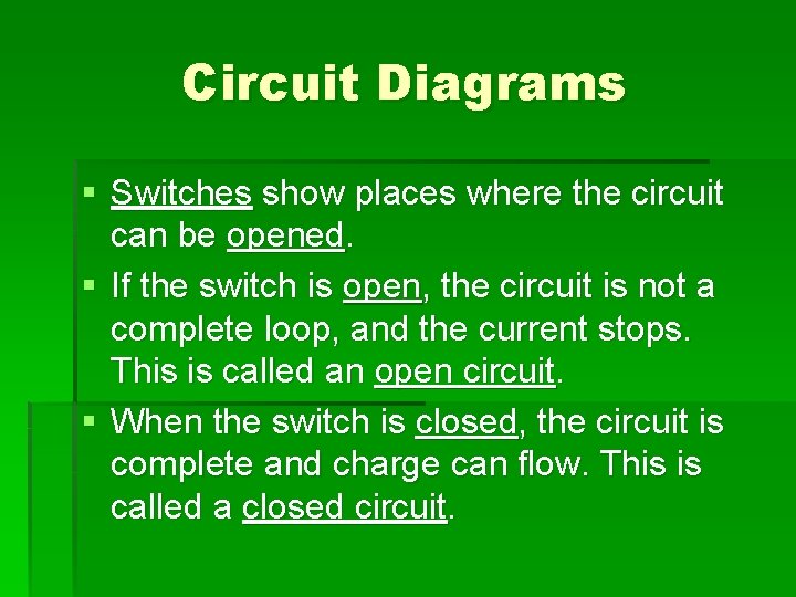 Circuit Diagrams § Switches show places where the circuit can be opened. § If