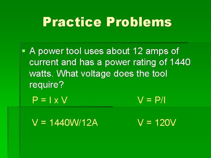 Practice Problems § A power tool uses about 12 amps of current and has