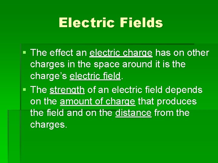 Electric Fields § The effect an electric charge has on other charges in the