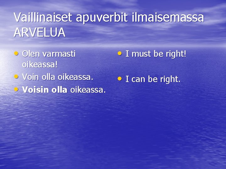 Vaillinaiset apuverbit ilmaisemassa ARVELUA • Olen varmasti • I must be right! • •