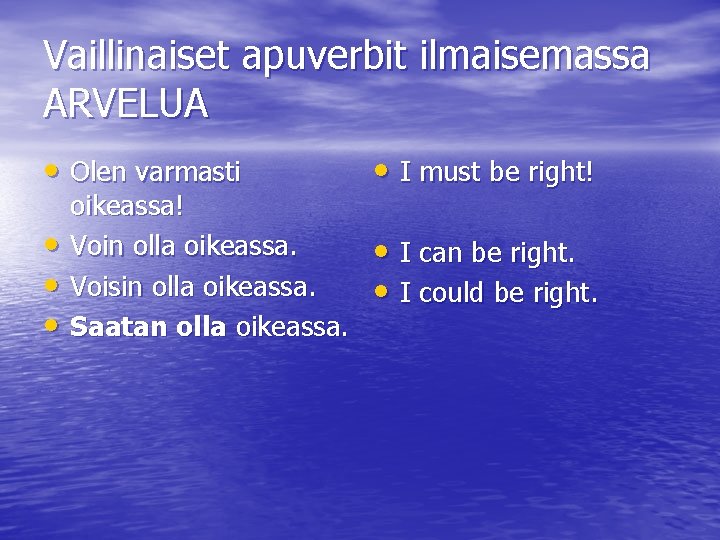 Vaillinaiset apuverbit ilmaisemassa ARVELUA • Olen varmasti • I must be right! • •