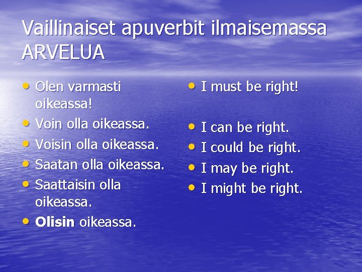 Vaillinaiset apuverbit ilmaisemassa ARVELUA • Olen varmasti • I must be right! • •