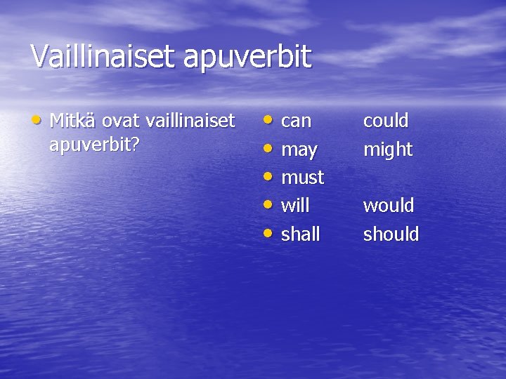 Vaillinaiset apuverbit • Mitkä ovat vaillinaiset apuverbit? • can • may • must •