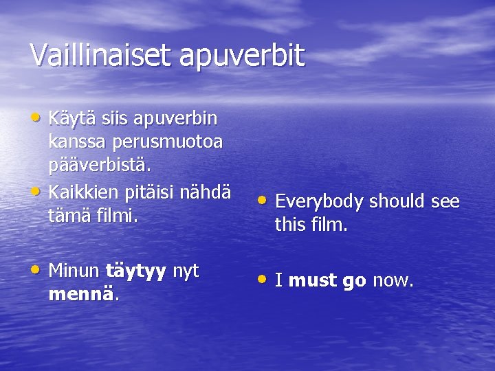 Vaillinaiset apuverbit • Käytä siis apuverbin • kanssa perusmuotoa pääverbistä. Kaikkien pitäisi nähdä tämä