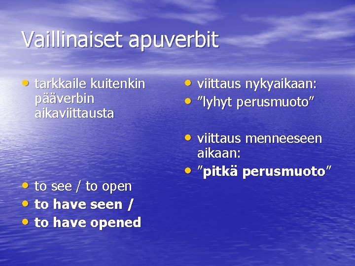 Vaillinaiset apuverbit • tarkkaile kuitenkin pääverbin aikaviittausta • viittaus nykyaikaan: • ”lyhyt perusmuoto” •