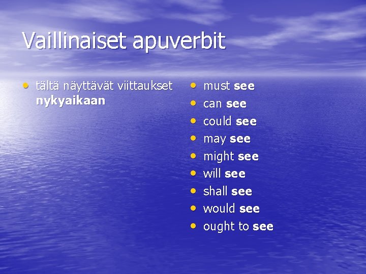 Vaillinaiset apuverbit • tältä näyttävät viittaukset nykyaikaan • • • must see can see