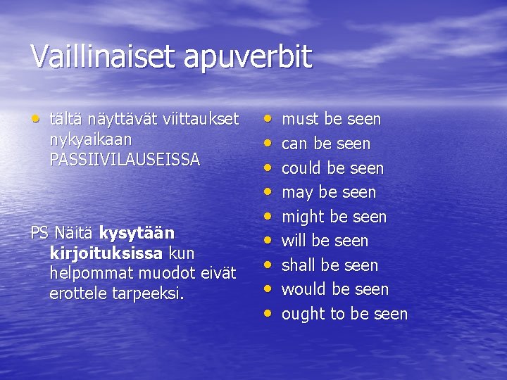 Vaillinaiset apuverbit • tältä näyttävät viittaukset nykyaikaan PASSIIVILAUSEISSA PS Näitä kysytään kirjoituksissa kun helpommat