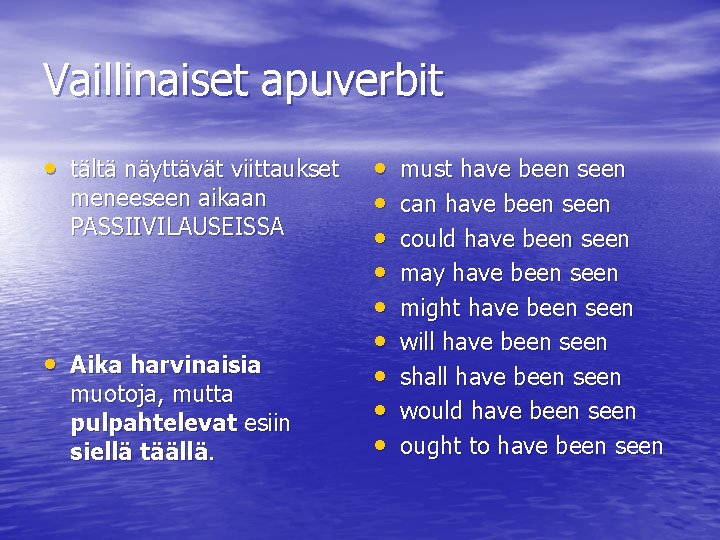 Vaillinaiset apuverbit • tältä näyttävät viittaukset meneeseen aikaan PASSIIVILAUSEISSA • Aika harvinaisia muotoja, mutta