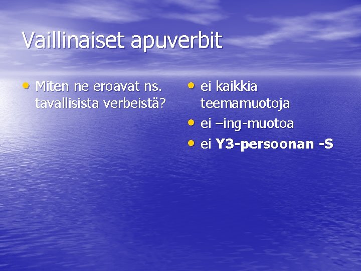 Vaillinaiset apuverbit • Miten ne eroavat ns. tavallisista verbeistä? • ei kaikkia • •