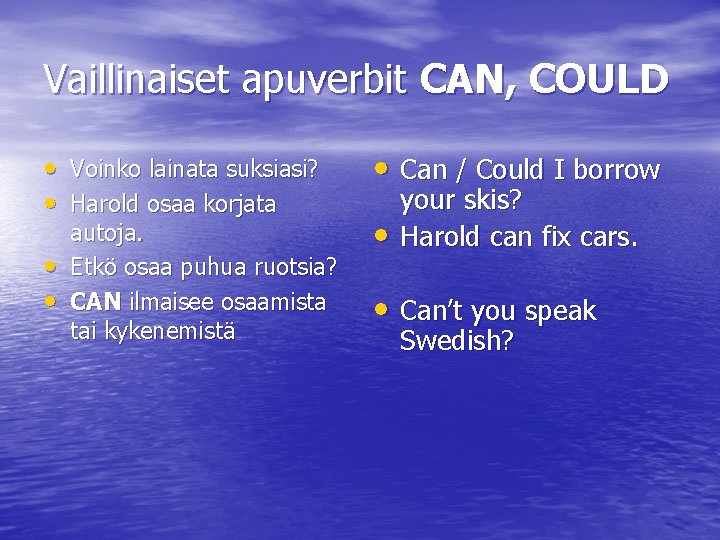 Vaillinaiset apuverbit CAN, COULD • Voinko lainata suksiasi? • Harold osaa korjata • •