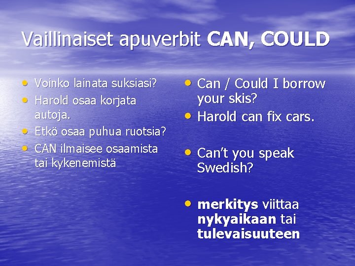 Vaillinaiset apuverbit CAN, COULD • Voinko lainata suksiasi? • Harold osaa korjata • •