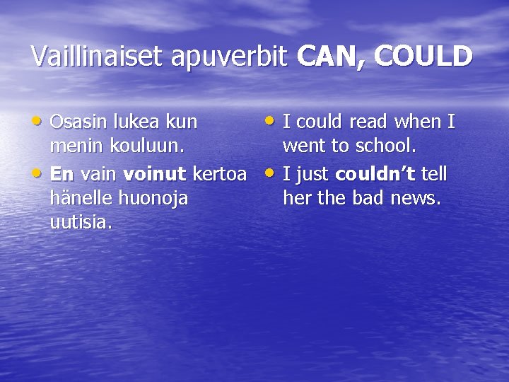 Vaillinaiset apuverbit CAN, COULD • Osasin lukea kun • I could read when I