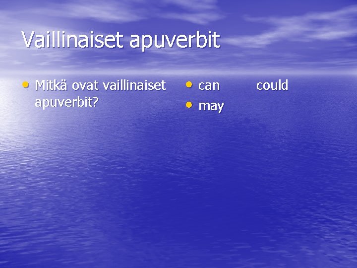 Vaillinaiset apuverbit • Mitkä ovat vaillinaiset apuverbit? • can • may could 