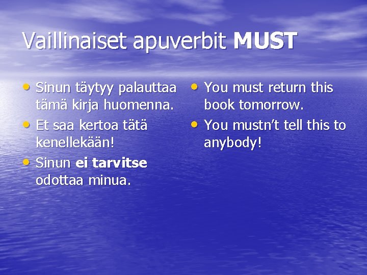 Vaillinaiset apuverbit MUST • Sinun täytyy palauttaa • You must return this • •