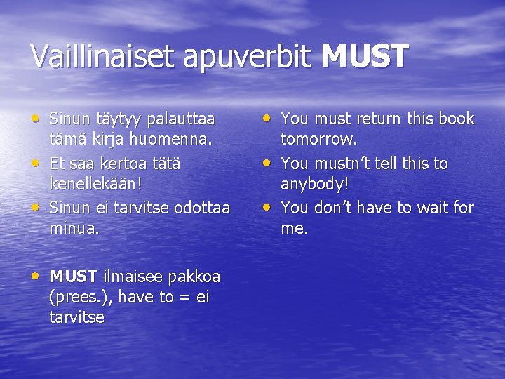 Vaillinaiset apuverbit MUST • Sinun täytyy palauttaa • You must return this book •