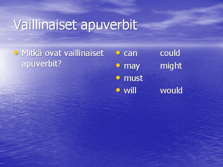 Vaillinaiset apuverbit • Mitkä ovat vaillinaiset apuverbit? • can • may • must •