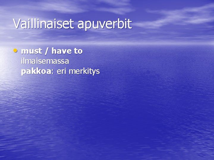 Vaillinaiset apuverbit • must / have to ilmaisemassa pakkoa: eri merkitys 