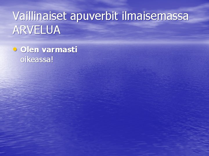 Vaillinaiset apuverbit ilmaisemassa ARVELUA • Olen varmasti oikeassa! 