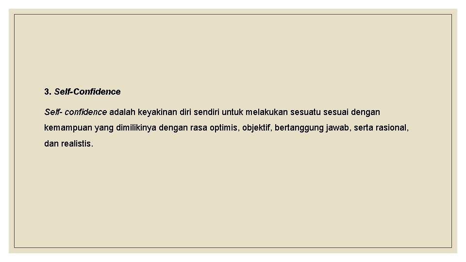 3. Self-Confidence Self- confidence adalah keyakinan diri sendiri untuk melakukan sesuatu sesuai dengan kemampuan