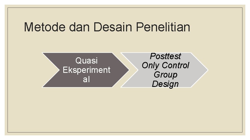 Metode dan Desain Penelitian Quasi Eksperiment al Posttest Only Control Group Design 