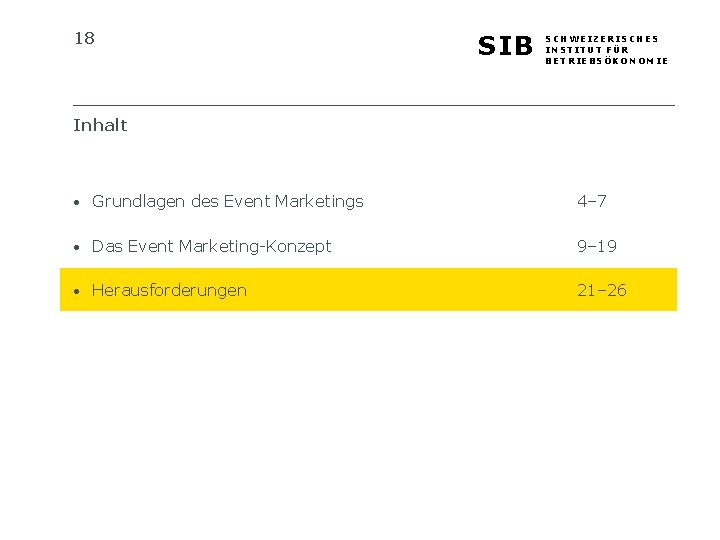 18 SIB SCHWEIZERISCHES INSTITUT FÜR BETRIEBSÖKONOMIE Inhalt • Grundlagen des Event Marketings 4– 7