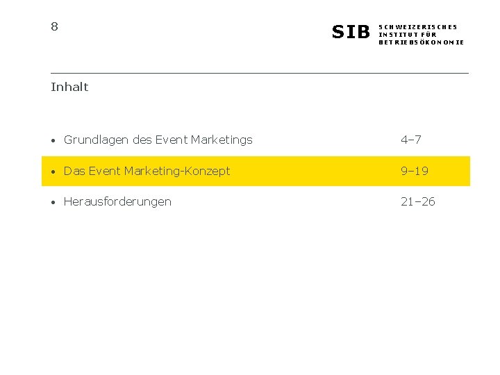 8 SIB SCHWEIZERISCHES INSTITUT FÜR BETRIEBSÖKONOMIE Inhalt • Grundlagen des Event Marketings 4– 7