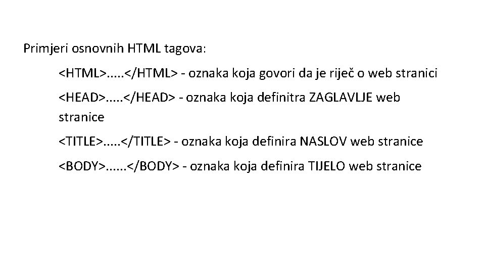 Primjeri osnovnih HTML tagova: <HTML>. . . </HTML> - oznaka koja govori da je