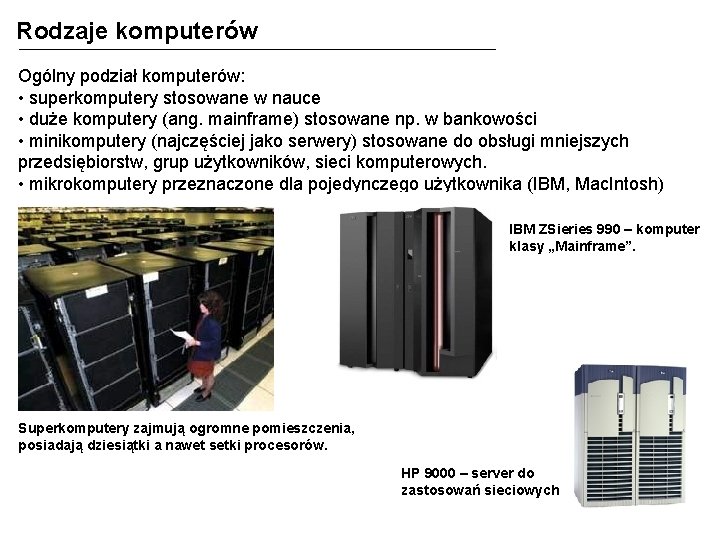 Rodzaje komputerów Ogólny podział komputerów: • superkomputery stosowane w nauce • duże komputery (ang.