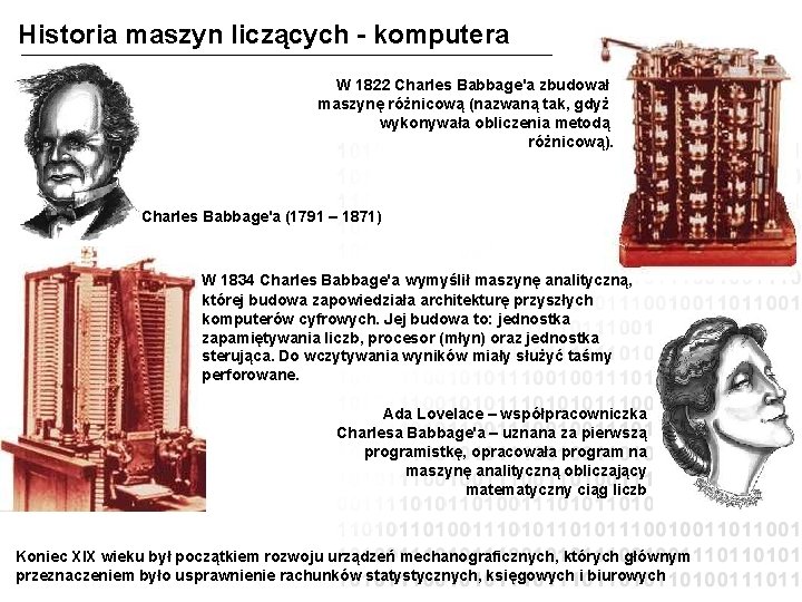 Historia maszyn liczących - komputera W 1822 Charles Babbage'a zbudował maszynę różnicową (nazwaną tak,