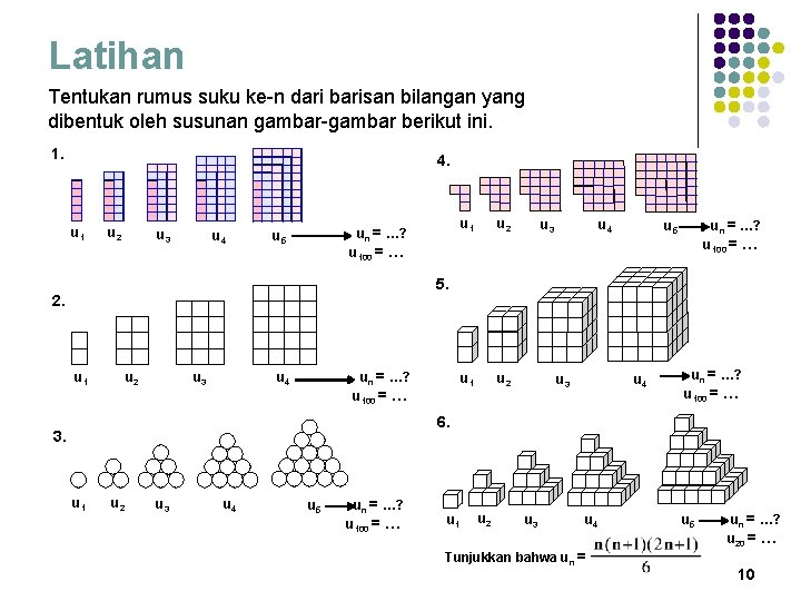 Latihan Tentukan rumus suku ke-n dari barisan bilangan yang dibentuk oleh susunan gambar-gambar berikut