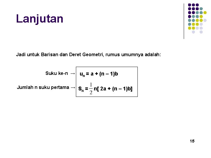 Lanjutan Jadi untuk Barisan dan Deret Geometri, rumus umumnya adalah: Suku ke-n → un