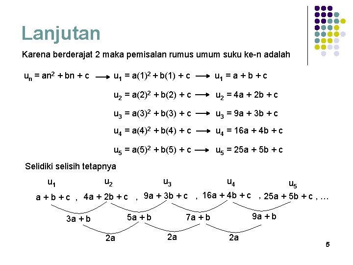 Lanjutan Karena berderajat 2 maka pemisalan rumus umum suku ke-n adalah un = an