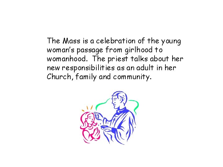 The Mass is a celebration of the young woman’s passage from girlhood to womanhood.