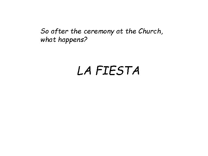 So after the ceremony at the Church, what happens? LA FIESTA 